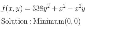 The f(x,y)=338y^2+x^2-x^2y is Minimum(0,0)